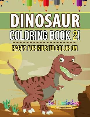 Book cover for Dinosaur Coloring Book 2! Pages for Kids to Color on