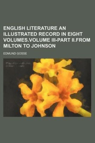Cover of English Literature an Illustrated Record in Eight Volumes.Volume III-Part II.from Milton to Johnson