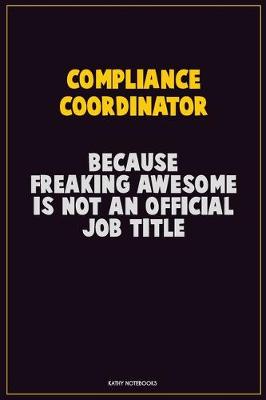 Book cover for Compliance Coordinator, Because Freaking Awesome Is Not An Official Job Title