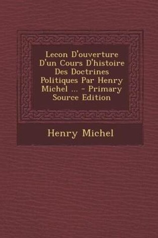 Cover of Lecon D'Ouverture D'Un Cours D'Histoire Des Doctrines Politiques Par Henry Michel ...