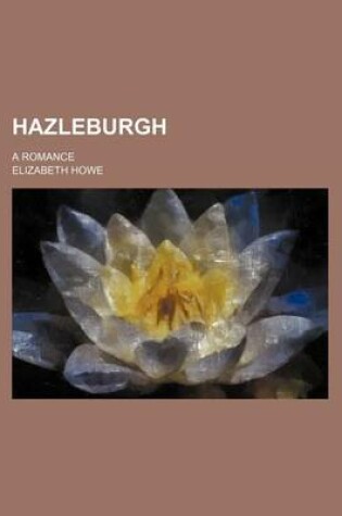 Cover of Hazleburgh; A Romance