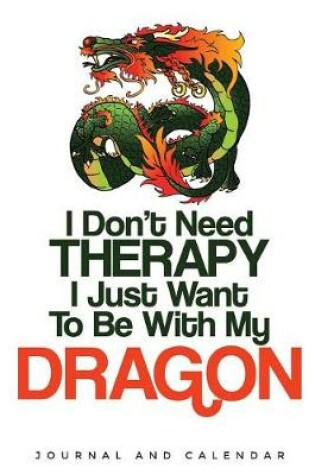 Cover of I Don't Need Therapy I Just Want to Be with My Dragon