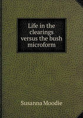 Book cover for Life in the clearings versus the bush microform