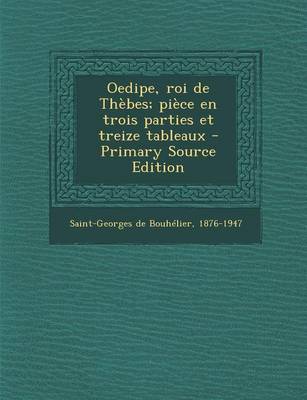 Book cover for Oedipe, Roi de Thebes; Piece En Trois Parties Et Treize Tableaux - Primary Source Edition