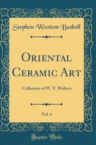 Cover of Oriental Ceramic Art, Vol. 6