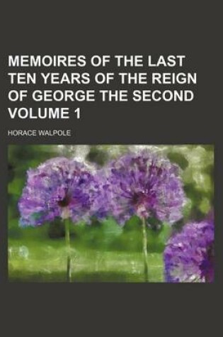 Cover of Memoires of the Last Ten Years of the Reign of George the Second Volume 1