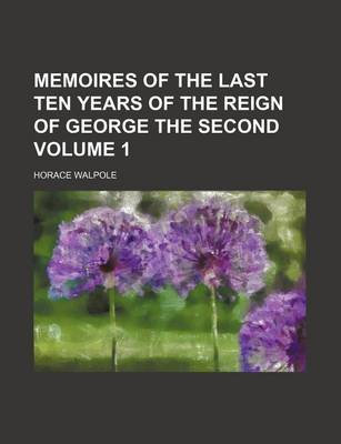 Book cover for Memoires of the Last Ten Years of the Reign of George the Second Volume 1