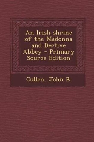 Cover of An Irish Shrine of the Madonna and Bective Abbey - Primary Source Edition