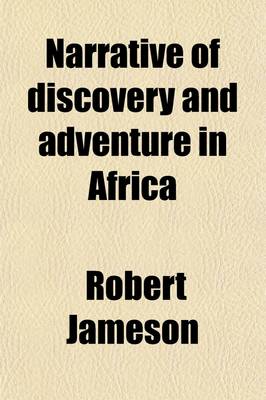 Book cover for Narrative of Discovery and Adventure in Africa, from the Earliest Ages to the Present Time; With Illustrations of the Geology, Mineralogy, and Zoology