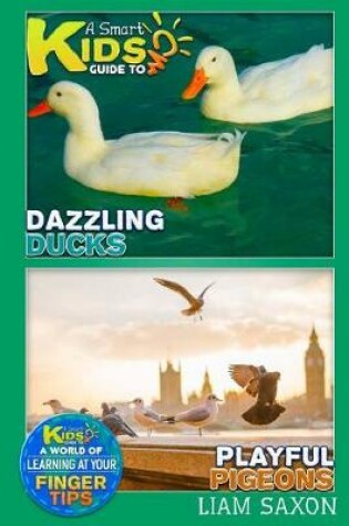 Cover of A Smart Kids Guide to Dazzling Ducks and Playful Pigeons