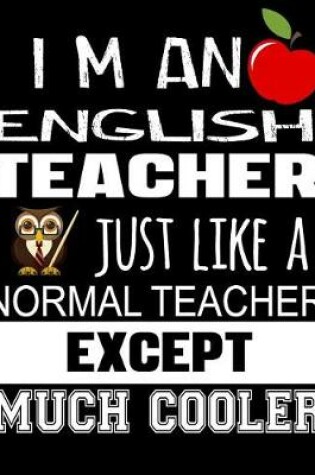 Cover of I'm an English Teacher Just Like a Normal Teacher Except Much Cooler