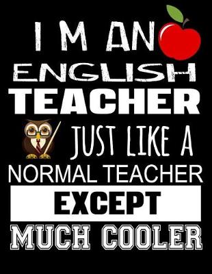 Book cover for I'm an English Teacher Just Like a Normal Teacher Except Much Cooler