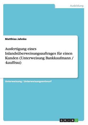 Book cover for Ausfertigung eines Inlands�berweisungsauftrages f�r einen Kunden (Unterweisung Bankkaufmann / -kauffrau)