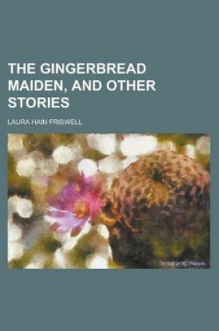 Cover of The Gingerbread Maiden, and Other Stories