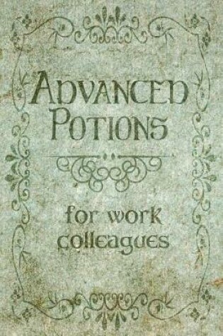Cover of Advanced Potions for Work Colleagues