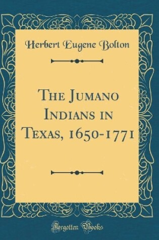 Cover of The Jumano Indians in Texas, 1650-1771 (Classic Reprint)