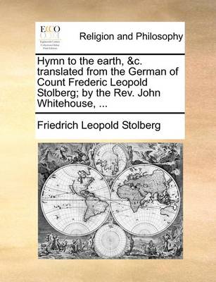 Book cover for Hymn to the Earth, &C. Translated from the German of Count Frederic Leopold Stolberg; By the REV. John Whitehouse, ...