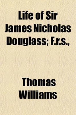 Book cover for Life of Sir James Nicholas Douglass; F.R.S., &C., &C. (Formerly Engineer-In-Chief to the Trinity House.)