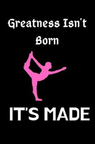 Cover of Greatness Isn't Born It's Made