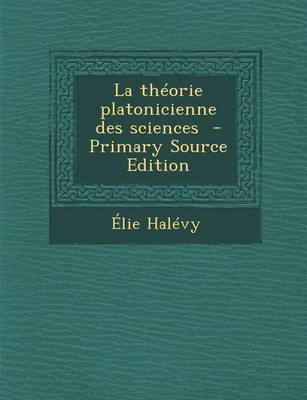 Book cover for La Theorie Platonicienne Des Sciences - Primary Source Edition