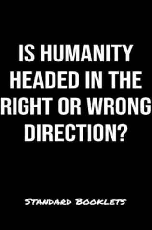 Cover of Is Humanity Headed In The Right Or Wrong Direction?