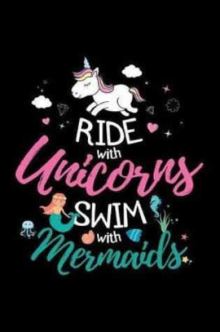 Cover of Ride with Unicorns Swim with Mermaids