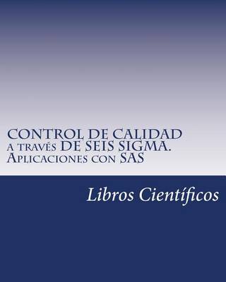 Book cover for Control de Calidad a Traves de Seis SIGMA. Aplicaciones Con SAS