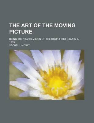 Book cover for The Art of the Moving Picture; Being the 1922 Revision of the Book First Issued in 1915 ...