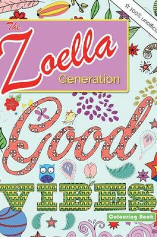 Cover of The Zoella Generation Good Vibes Colouring Book