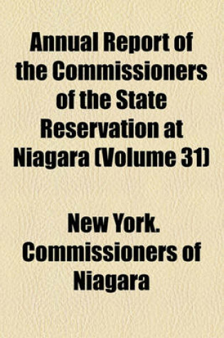 Cover of Annual Report of the Commissioners of the State Reservation at Niagara (Volume 31)
