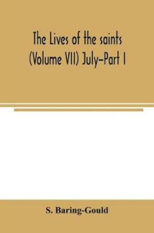 Cover of The lives of the saints (Volume VII) July-Part I