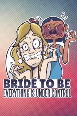 Cover of Bride To Be Everything Is Under Control