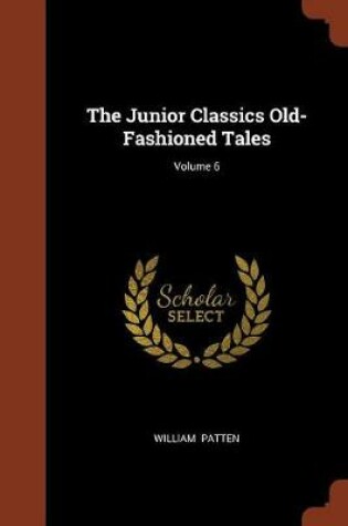 Cover of The Junior Classics Old-Fashioned Tales; Volume 6