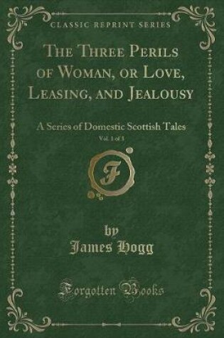 Cover of The Three Perils of Woman, or Love, Leasing, and Jealousy, Vol. 1 of 3