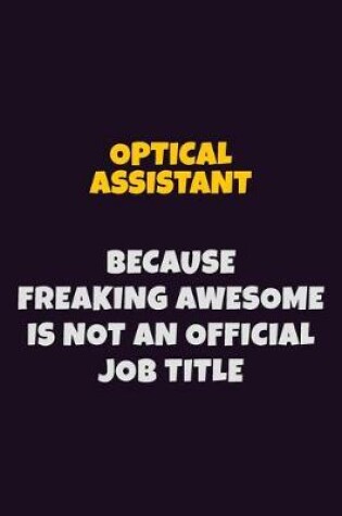 Cover of Optical Assistant, Because Freaking Awesome Is Not An Official Job Title