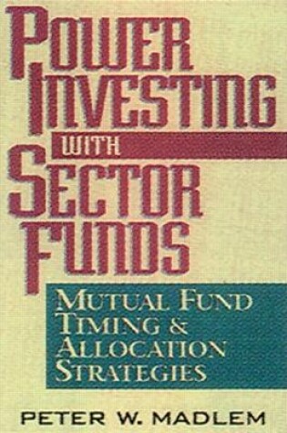 Cover of Power Investing with Sector Funds Mutual Fund Timing and Allocation Strategies