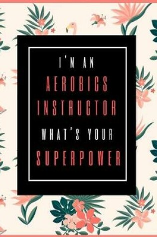 Cover of I'm An Aerobics Instructor, What's Your Superpower?
