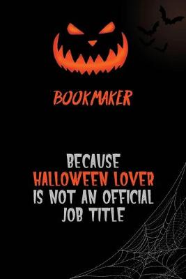 Book cover for bookmaker Because Halloween Lover Is Not An Official Job Title