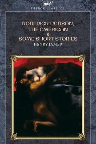 Cover of Roderick Hudson, The American & Some Short Stories