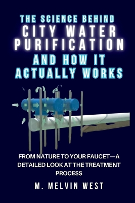 Cover of The Science Behind CITY WATER PURIFICATION and How It Actually Works