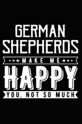 Cover of German Shepherds Make Me Happy You, Not So Much