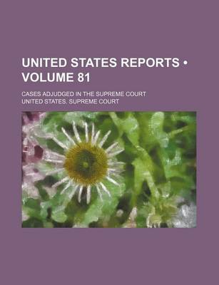 Book cover for United States Reports (Volume 81); Cases Adjudged in the Supreme Court