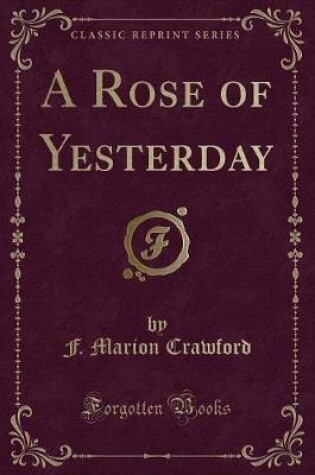 Cover of A Rose of Yesterday (Classic Reprint)