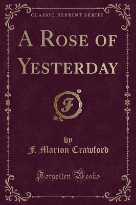 Book cover for A Rose of Yesterday (Classic Reprint)