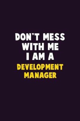 Cover of Don't Mess With Me, I Am A Development Manager