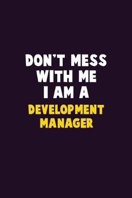 Book cover for Don't Mess With Me, I Am A Development Manager