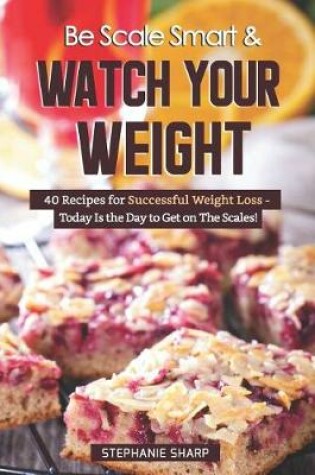 Cover of Be Scale Smart & Watch Your Weight
