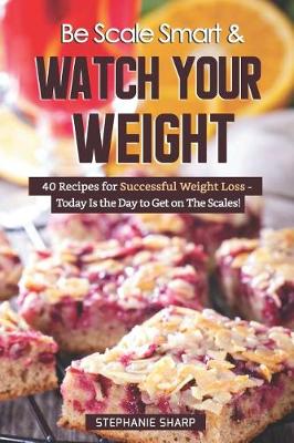 Book cover for Be Scale Smart & Watch Your Weight