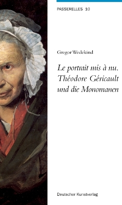 Cover of Le portrait mis à nu. Théodore Géricault und die Monomanen