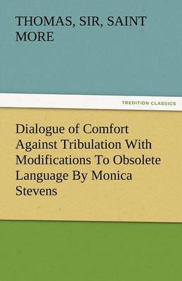 Book cover for Dialogue of Comfort Against Tribulation with Modifications to Obsolete Language by Monica Stevens